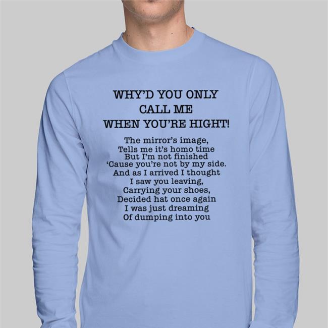 Translatedtees Why'd You Only Call Me When You're High Shirt