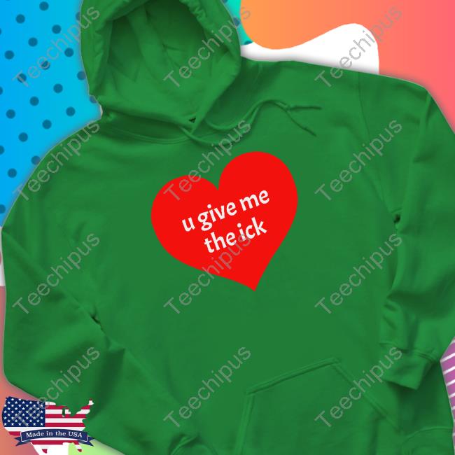 Official U Give Me The Ick Shirt