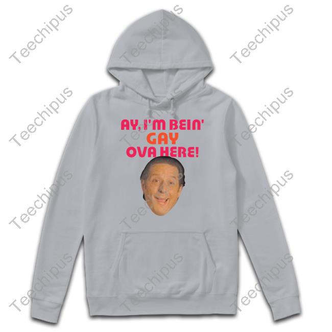 Ay I'm Bein Gay Over Here Tee Shirt