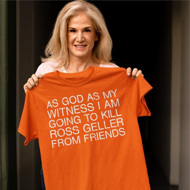 As God As My Witness I Am Going To Kill Ross Geller From Friends Tee