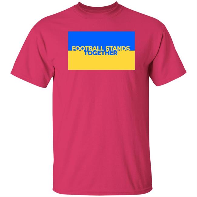 Football Stands Together Ukraine Shirt Football Stands Together Ukraine Shirt