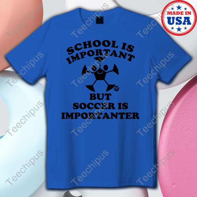 School Is Important But Soccer Is Importanter Long Sleeve T Shirt