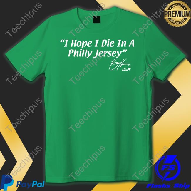 I Hope I Die In A Philly Jersey T-Shirt