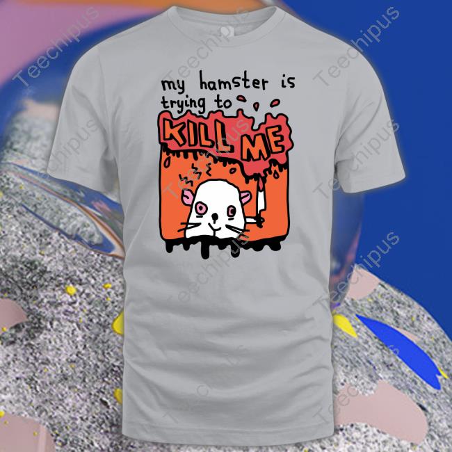 Zoe Bread Merch My Hamster Is Trying To Kill Me Shirts Zoebread My Hamster Is Trying To Kill Me Hoodie