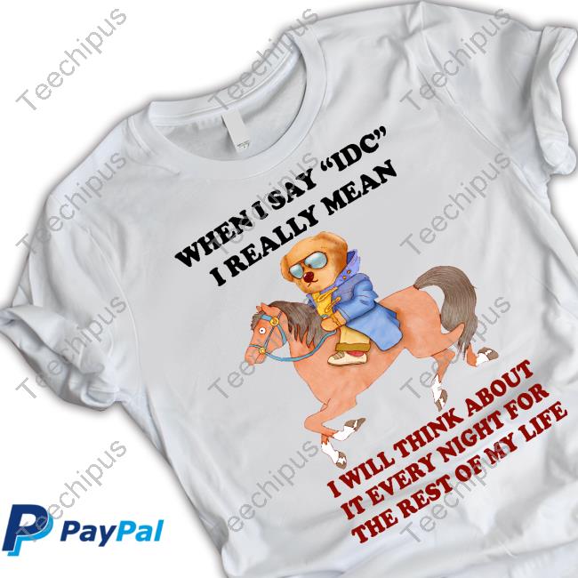 Justinsshirtstore When I Say Idc I Really Mean I Will Think About It Every Night For The Rest Of My Life Hoodie Sweatshirt