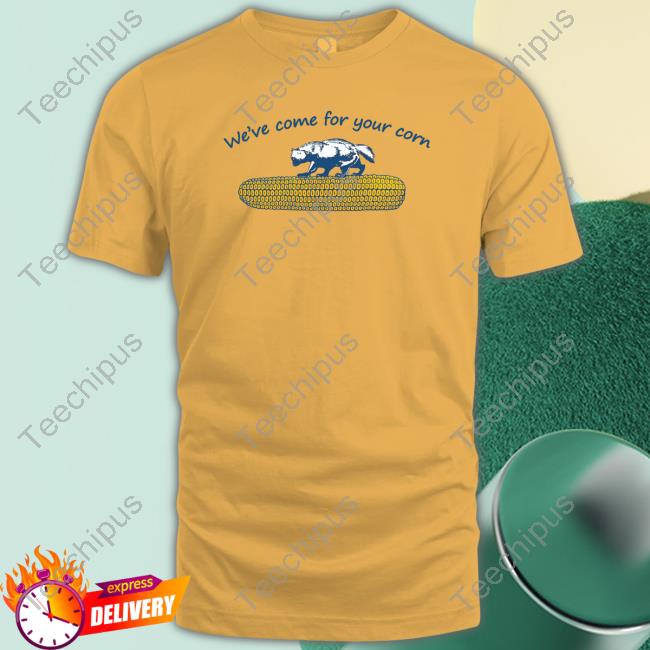 Official We've Come For Your Corn T-Shirt