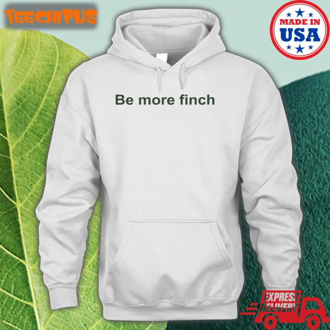 Be More Finch Tees