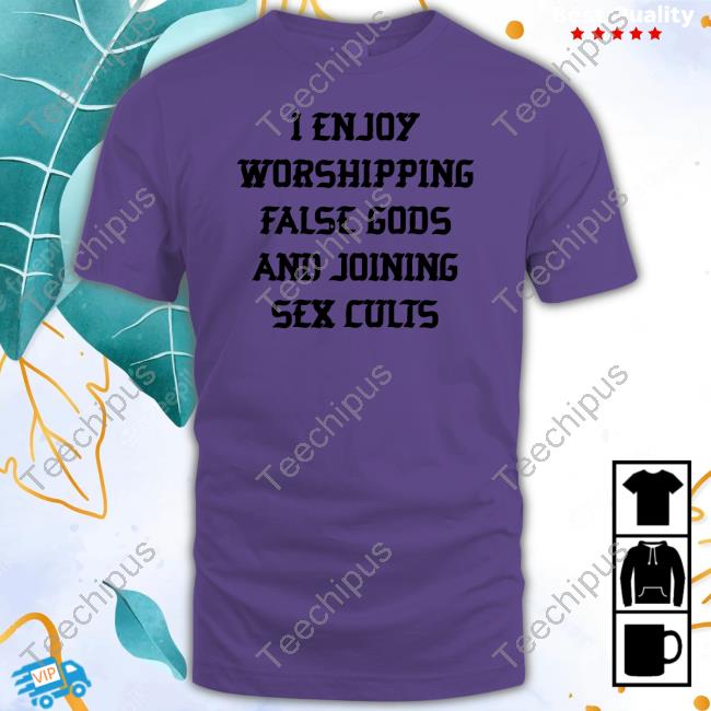 Official I Enjoy Worshipping False Gods And Joining Sex Cults Hoodie