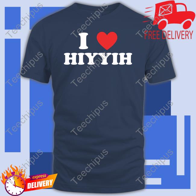I Love Hiyyih Shirt