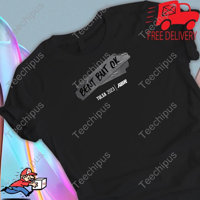Bent But Ok Tulsa 2023 Abr Tee Shirt