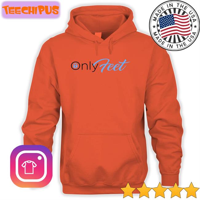 Only Feet Hoodie Shirts That Go Hard Only Feet Hoodie