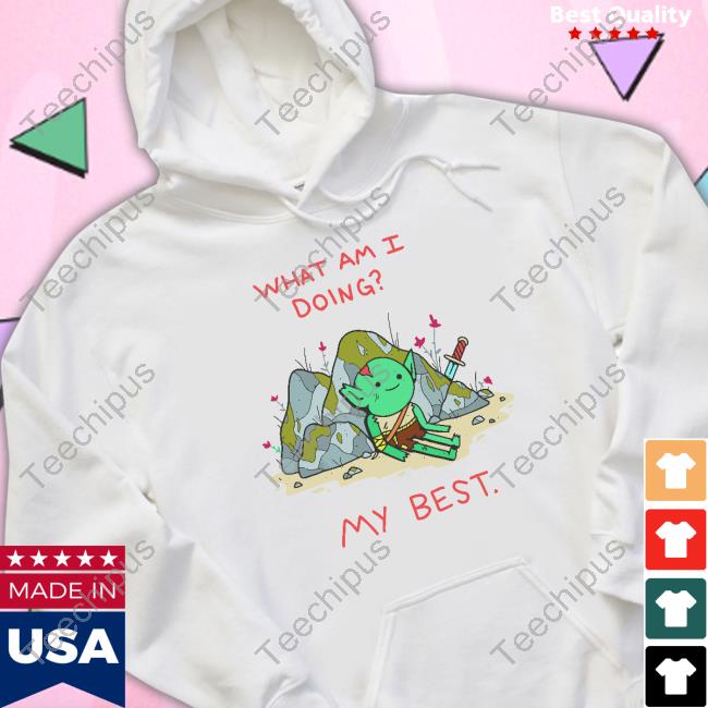 What Am I Doing My Best Shirts