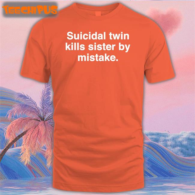 Suicidal Twin Kills Sister By Mistake Long Sleeve Tee Shirt