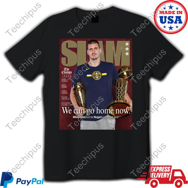 Slam Goods Merch Nikola Jokic We Can Go Home Now Shirts