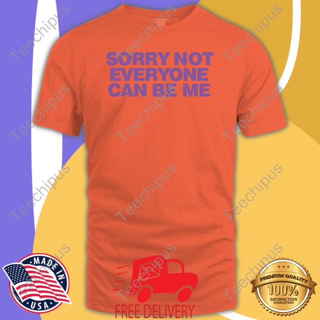 Sorry Not Everyone Can Be Me Long Sleeve Shirt