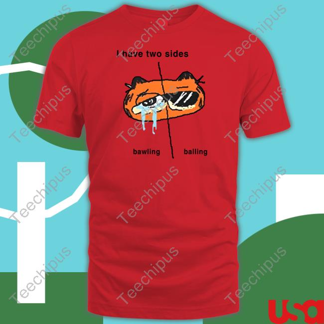 Goofyahh Merch I Have 2 Sides Bawling And Balling Shirt