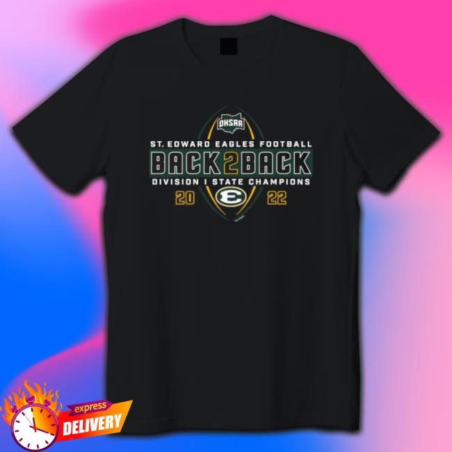 St. Edward Eagles 2022 Ohsaa Football Division I State Back 2 Back Champions Tee St. Edward Eagles 2022 Ohsaa Football Division I State Back 2 Back Champions Sweatshirts