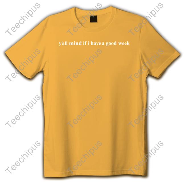 Caucasianjamesclothing Merch Y'all Mind If I Have A Good Week Long Sleeve