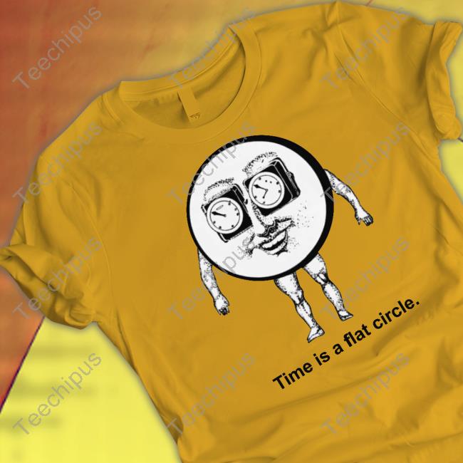 Time Is A Flat Circle Tee Shirts