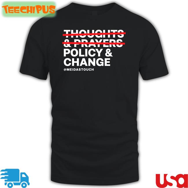 Thoughts Prayers Policy Change Shirts