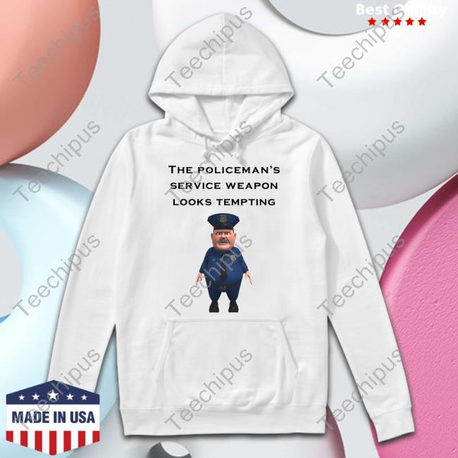 Luccainternational Store The Policeman's Service Weapon Looks Tempting Shirt Shirt