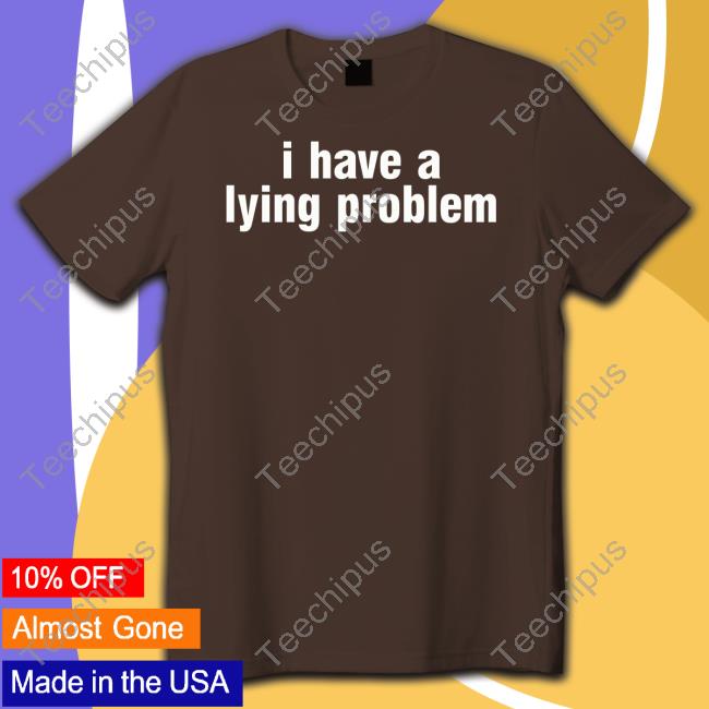 Gl0thes Store I Have A Lying Problem Tee
