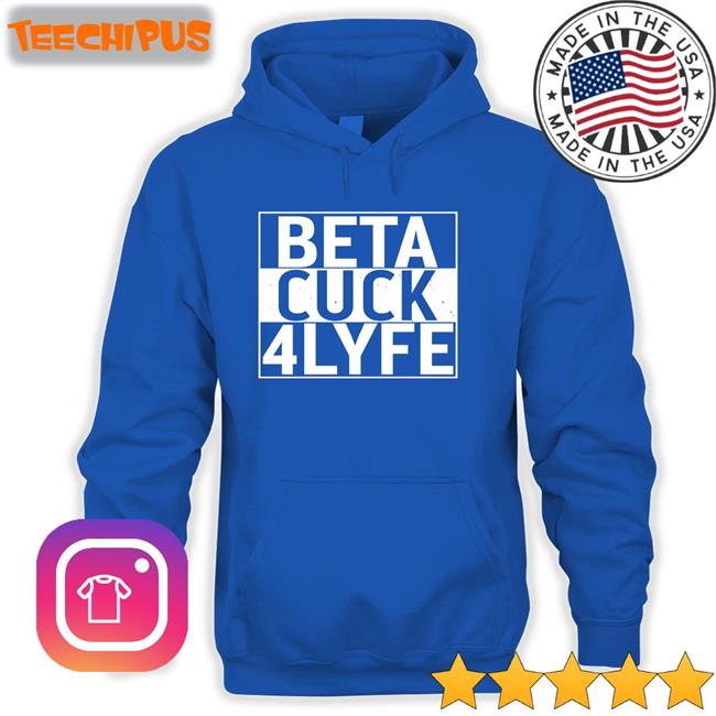 Beta Cuck 4Lyfe Long Sleeve T Shirt