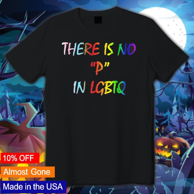 There Is No P In Lgbtq Classic Shirt There Is No P In Lgbtq T-Shirt