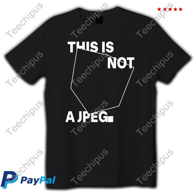This Is Not A Jpeg Shirts