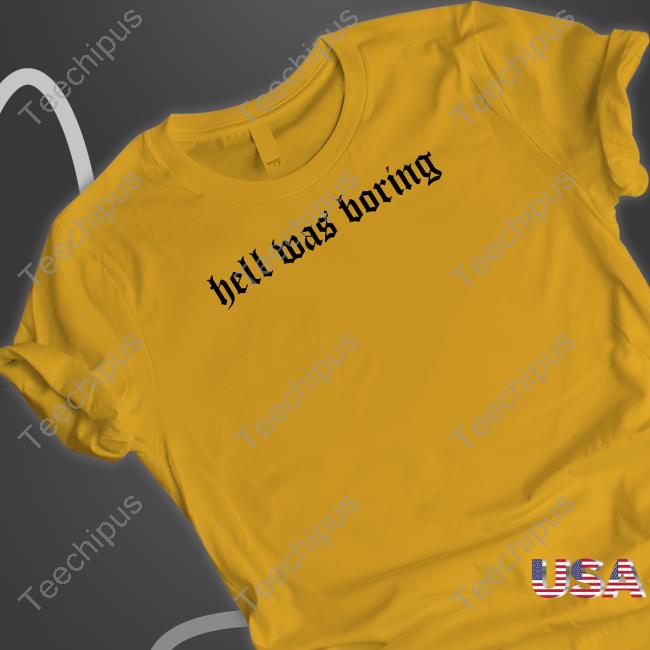 Archillect Hell Was Boring Shirt