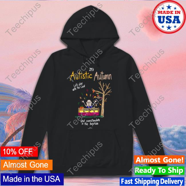 It's Autistic Autumn Let''s Play The Leaf And Overstimulate In The Hayride Shirt