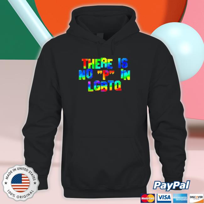 Official There Is No P In Lgbtq Sweatshirts