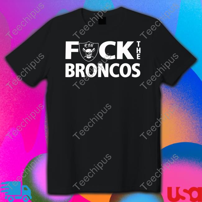 Raiderbynature Fuck The Broncos New Shirt