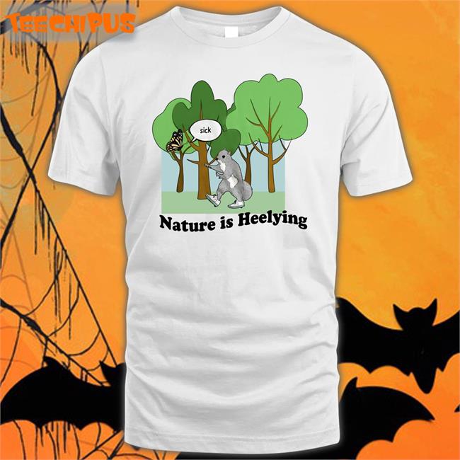 Nature Is Heelying T Shirt Justin