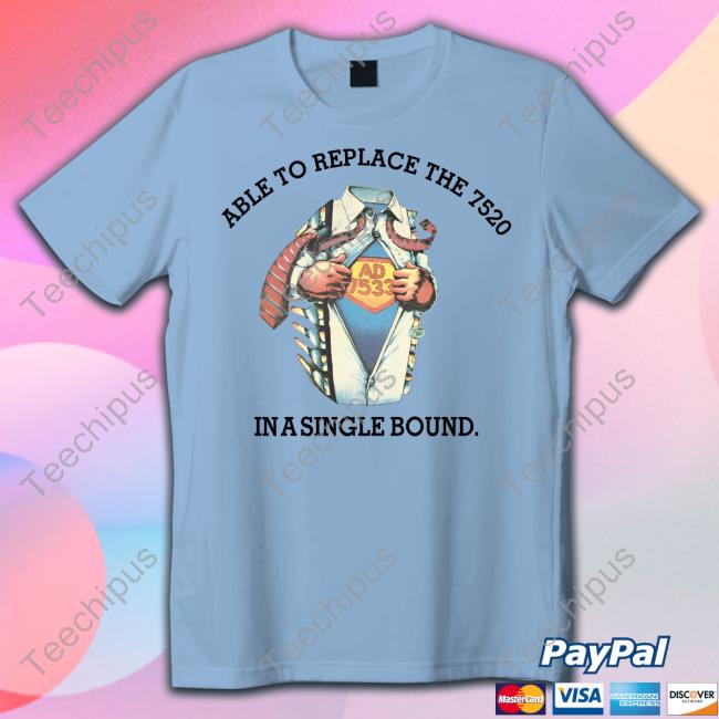 Able To Replace The 7520 In A Single Bound Shirts