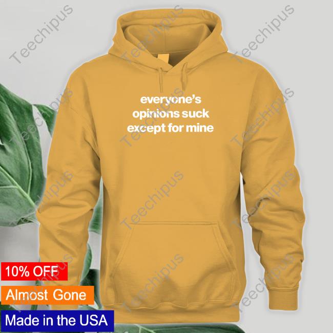 Foundmyhoodie Merch Everyone’S Opinions Suck Except For Mine shirt, hoodie, tank top, sweater and long sleeve t-shirt