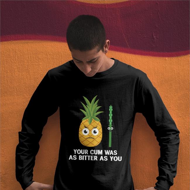 Shirts That Go Hard Store Your Cum Was As Bitter As You Hoodied Sweatshirt