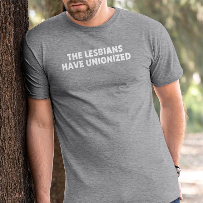 The Lesbians Have Unionized Tee Shirt