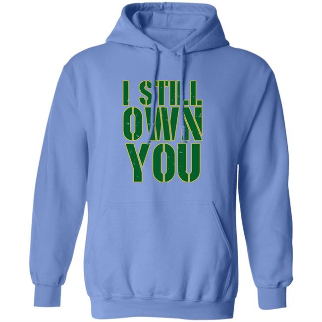 I Still Own You Aaron Rodgers Hoodie I Still Own You Aaron Rodgers Hoodie