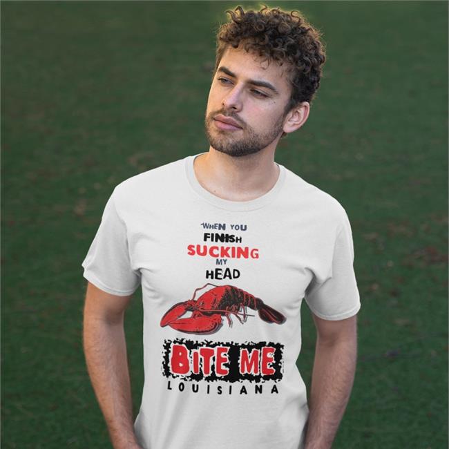 When You Finish Sucking My Head Bite Me Tee Shirts That Go Hard
