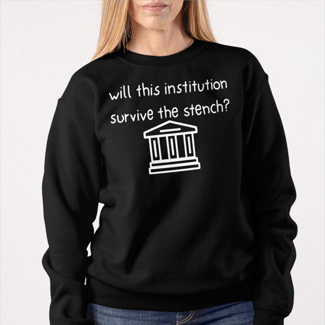 Will This Institution Survive The Stench Sweatshirt Freda Tepfer
