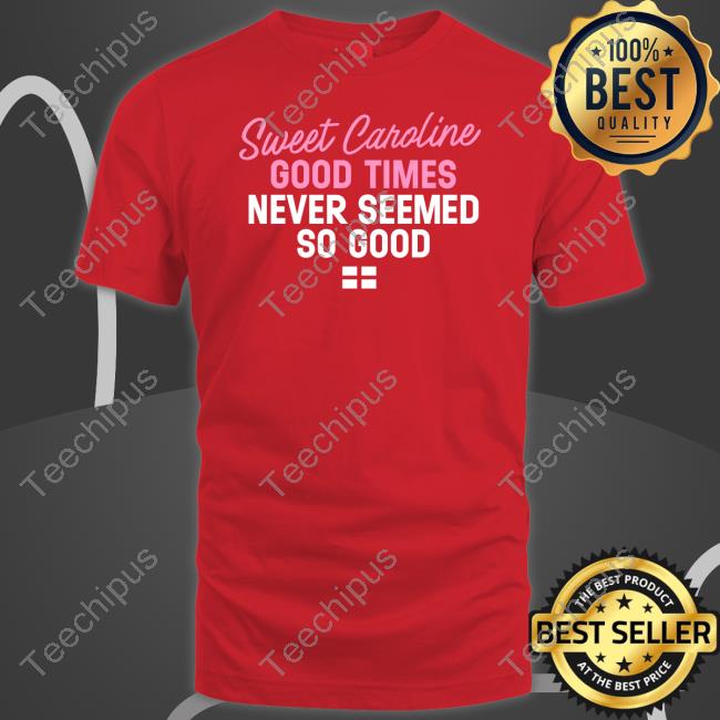 Sweet Caroline Good Times Never Seemed So Good Sweatshirt