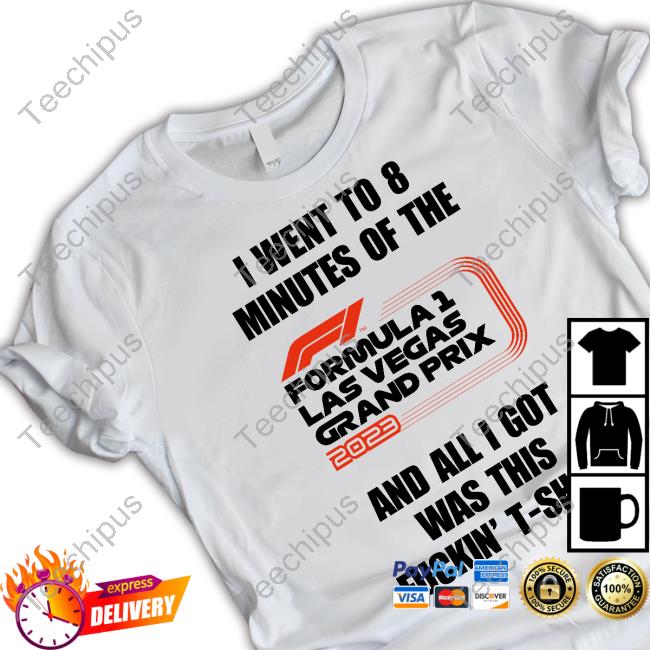 I Went To 8 Minutes Of The And All I Got Was This Fuckin' T-Shirt Tee Shirt