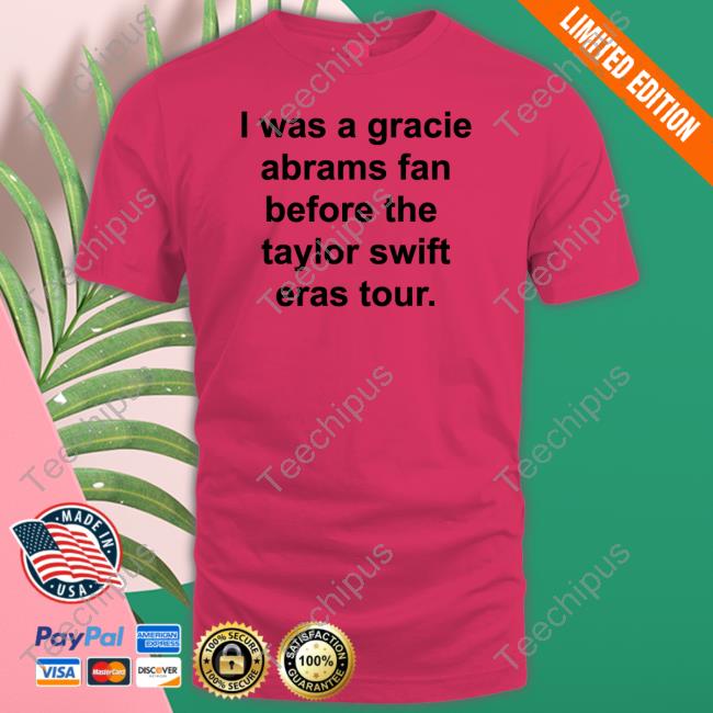 Arewebetter4it Neeki I Was A Gracie Abrams Fan Before The Taylor Swift Eras Tour Sweatshirt