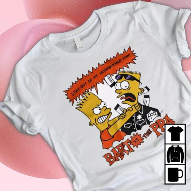 Stay Out Of My Neighborhood Man Bart Vs The Ppa Tee