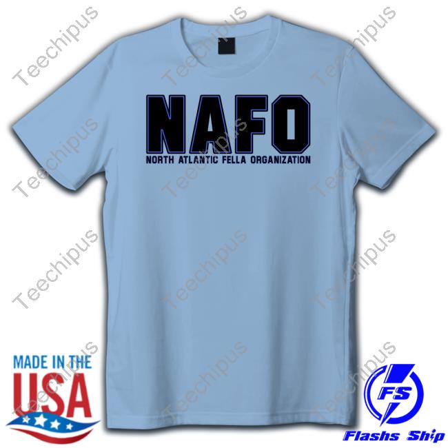 Nafo North Atlantic Fella Organization T Shirt Nafo North Atlantic Fella Organization Sweatshirt