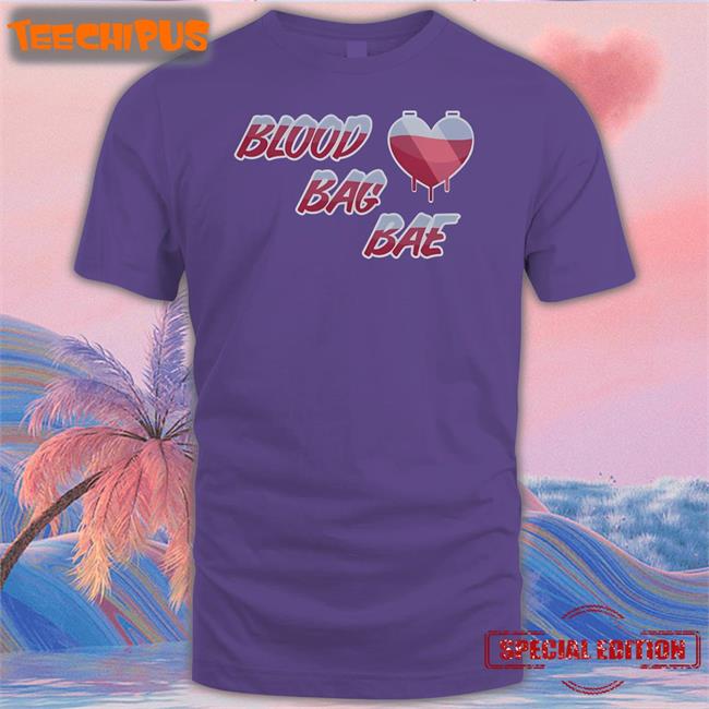 Blood Bag Bae Heart Shirt Blood Bag Bae Tees