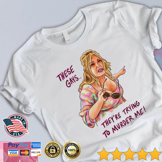 These Gays Are Trying To Murder Me Tanya Mcquoid Classic Shirt
