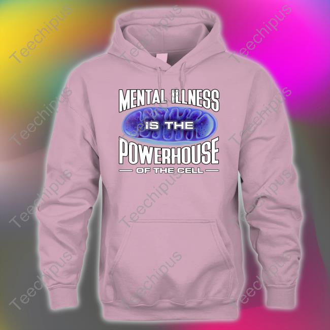 Mental Illness Is The Powerhouse Of The Cell T-Shirt Snazzyseagull