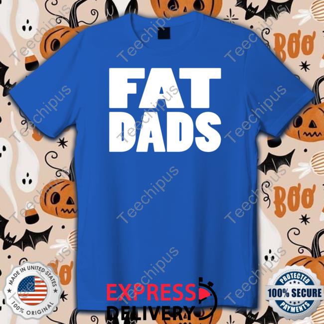 Fat Dads Hooded Sweatshirt Fat Dads T-Shirt